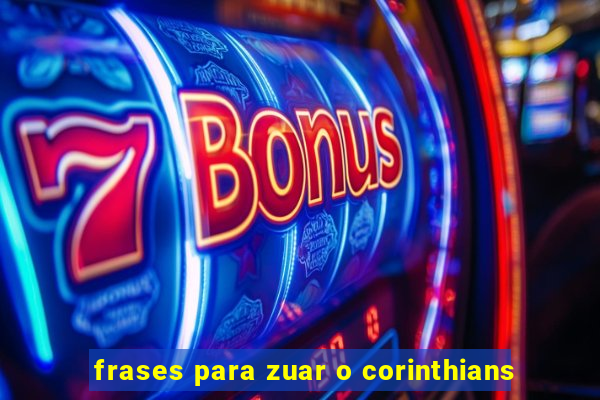 frases para zuar o corinthians